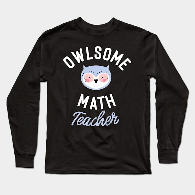 Owlsome Math Teacher Pun - Funny Gift Idea Long Sleeve T-Shirt by BetterManufaktur